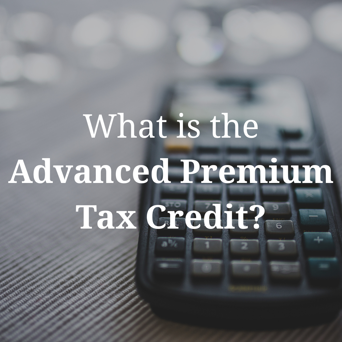 What are advanced premium tax credits?